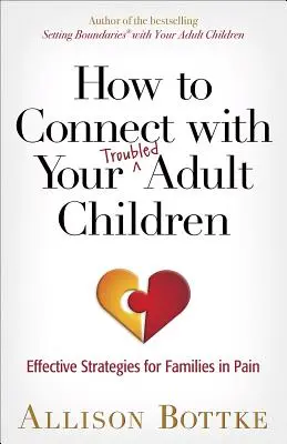 Hogyan lépj kapcsolatba a problémás felnőtt gyermekeiddel: Hatékony stratégiák a fájdalommal küzdő családok számára - How to Connect with Your Troubled Adult Children: Effective Strategies for Families in Pain