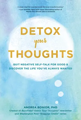 Detox Your Thoughts: Hagyj fel a negatív önbeszéddel, és fedezd fel azt az életet, amire mindig is vágytál! - Detox Your Thoughts: Quit Negative Self-Talk for Good and Discover the Life You've Always Wanted