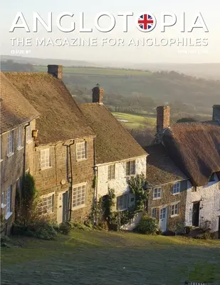 Anglotopia Magazin - 1. szám - Churchill, Wentworth Woodhouse, Dorset, II. György és még sok más!!! Az anglofil magazin - Anglotopia Magazine - Issue #1 - Churchill, Wentworth Woodhouse, Dorset, George II, and More!: The Anglophile Magazine