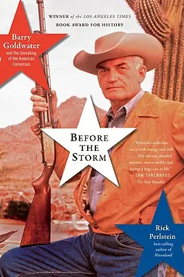 A vihar előtt: Barry Goldwater és az amerikai konszenzus felbomlása - Before the Storm: Barry Goldwater and the Unmaking of the American Consensus