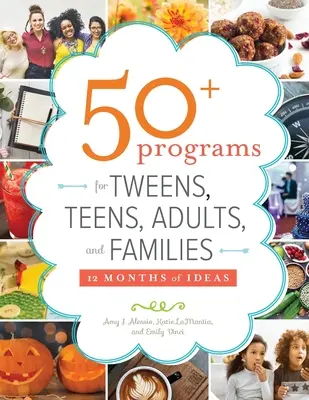 50+ program tiniknek, tizenéveseknek, felnőtteknek és családoknak: 12 hónapnyi ötlet - 50+ Programs for Tweens, Teens, Adults, and Families: 12 Months of Ideas