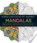 Stresszmentes színező mandalák: 75 színezőoldal a békéért és a relaxációért - Stress Less Color-By-Number Mandalas: 75 Coloring Pages for Peace and Relaxation