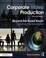 Vállalati videógyártás: Túl az igazgatótanácsi szobán (és ki az unalmas szobából) - Corporate Video Production: Beyond the Board Room (and Out of the Bored Room)