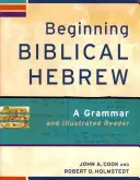 Kezdő bibliai héber: Nyelvtan és illusztrált olvasmány - Beginning Biblical Hebrew: A Grammar and Illustrated Reader