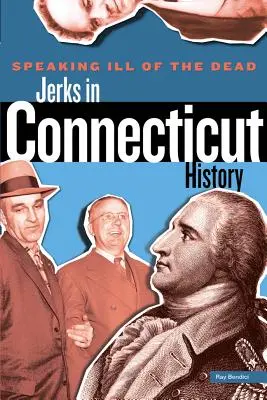 Beszélj rosszul a halottakról: bunkók Connecticut történelmében - Speaking Ill of the Dead: Jerks in Connecticut History