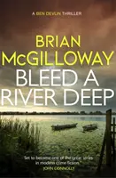 Bleed a River Deep - Eltemetett titkok kerülnek felszínre ebben a lebilincselő krimiben. - Bleed a River Deep - Buried secrets are unearthed in this gripping crime novel