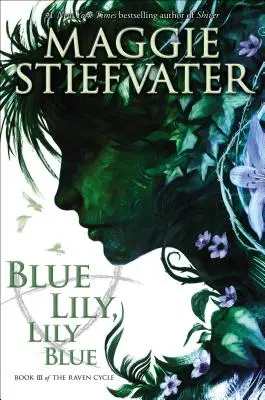 Blue Lily, Lily Blue (A Holló-ciklus, 3. könyv), 3 - Blue Lily, Lily Blue (the Raven Cycle, Book 3), 3