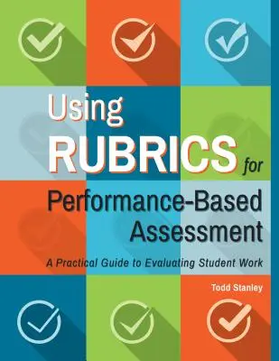 Rubrikák használata a teljesítményalapú értékeléshez: Gyakorlati útmutató a tanulói munka értékeléséhez - Using Rubrics for Performance-Based Assessment: A Practical Guide to Evaluating Student Work