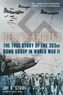 A pokol angyalai: A 303. bombázócsoport igaz története a II. világháborúban - Hell's Angels: The True Story of the 303rd Bomb Group in World War II