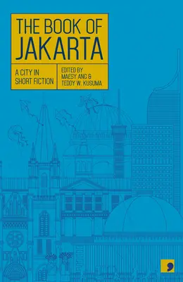 Jakarta könyve: A City in Short Fiction - The Book of Jakarta: A City in Short Fiction