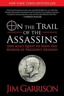 A merénylők nyomában: Egy ember küldetése Kennedy elnök meggyilkolásának felderítésére - On the Trail of the Assassins: One Man's Quest to Solve the Murder of President Kennedy