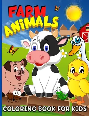 Farmállatok kifestőkönyv 4-8 éves gyerekeknek: Animal Farm Coloring Book For Boys And Girls Cute Domestic Animals Coloring Book For Children - 65 Color - Farm Animals Coloring Book For Kids Ages 4-8: Animal Farm Coloring Book For Boys And Girls Cute Domestic Animals Coloring Book For Children - 65 Color