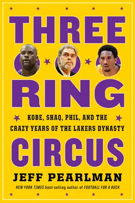 Háromgyűrűs cirkusz: Kobe, Shaq, Phil és a Lakers-dinasztia őrült évei - Three-Ring Circus: Kobe, Shaq, Phil, and the Crazy Years of the Lakers Dynasty