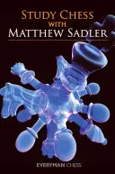 Tanulmányozza a sakkot Matthew Sadlerrel - Study Chess with Matthew Sadler