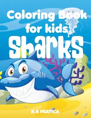 Cápák színezőkönyv gyerekeknek: A Cute Kids Coloring Book For Sharks and marine life Lovers, With a wide variety of different Type of sharks - Sharks coloring book for kids: A Cute Kids Coloring Book For Sharks and marine life Lovers, With a wide variety of different Type of sharks