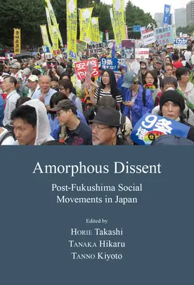 Amorphous Dissent: Fukusima utáni társadalmi mozgalmak Japánban - Amorphous Dissent: Post-Fukushima Social Movements in Japan