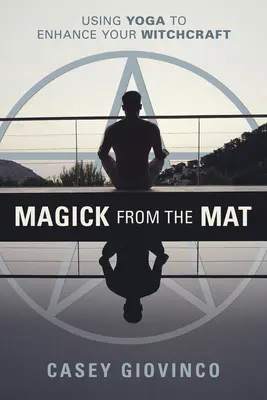 Mágia a matról: A jóga használata a boszorkányságod fokozására - Magick from the Mat: Using Yoga to Enhance Your Witchcraft