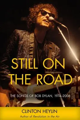 Still on the Road: Bob Dylan dalai, 1974-2006 - Still on the Road: The Songs of Bob Dylan, 1974-2006