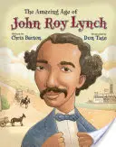 John Roy Lynch csodálatos korszaka - The Amazing Age of John Roy Lynch