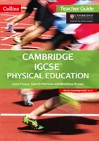 Cambridge IGCSE Testnevelés: Tanári kézikönyv - Cambridge IGCSE Physical Education: Teacher Guide