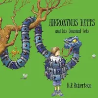 Hieronymus Betts és szokatlan háziállatai - M.P.Robertson mesés mesekönyve őrült háziállatokról. - Hieronymus Betts and His Unusual Pets - a fabulous story book about crazy pets by M.P.Robertson