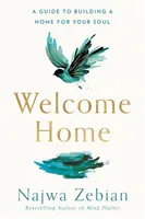 Welcome Home - Útmutató a lelked otthonának megteremtéséhez - Welcome Home - A Guide to Building a Home For Your Soul