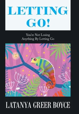 Engedd el!: Nem veszítesz semmit, ha elengeded magad. - Letting Go!: You're Not Losing Anything by Letting Go