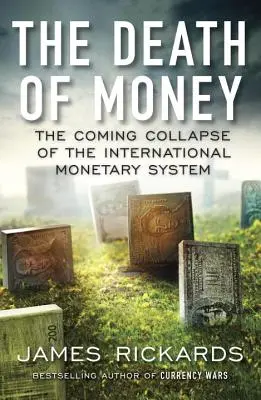 A pénz halála: A nemzetközi monetáris rendszer közelgő összeomlása - The Death of Money: The Coming Collapse of the International Monetary System