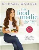 A Food Medic for Life: Könnyű receptek, amelyek segítenek minden nap jól élni - The Food Medic for Life: Easy Recipes to Help You Live Well Every Day