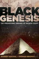 Fekete Genezis: Az ókori Egyiptom őskori eredete - Black Genesis: The Prehistoric Origins of Ancient Egypt