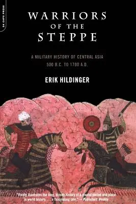 A sztyeppe harcosai: Közép-Ázsia hadtörténete, Kr. e. 500-tól Kr. u. 1700-ig. - Warriors of the Steppe: A Military History of Central Asia, 500 B.C. to 1700 A.D.