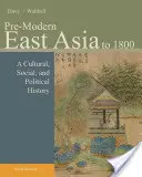 Pre-Modern East Asia: Az 1800-as évekig: Kulturális, társadalmi és politikai történelem - Pre-Modern East Asia: To 1800: A Cultural, Social, and Political History