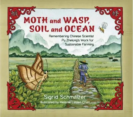 Lepke és darázs, talaj és óceán: Pu Zhelong kínai tudós emlékezete a fenntartható gazdálkodásért végzett munkájáról - Moth and Wasp, Soil and Ocean: Remembering Chinese Scientist Pu Zhelong's Work for Sustainable Farming