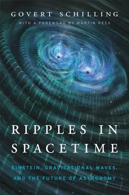 Hullámok a téridőben: Einstein, a gravitációs hullámok és a csillagászat jövője, új utószóval - Ripples in Spacetime: Einstein, Gravitational Waves, and the Future of Astronomy, with a New Afterword