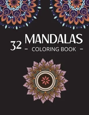 32 mandala színezőkönyv: Mandala színező terápia Állatok, virágok és még sok más színeznivaló - 32 Mandalas Coloring Book: Mandala Coloring Therapy Animals, Flowers and more to Color