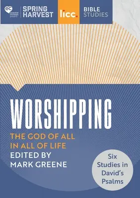 Istentisztelet: Hat tanulmány Dávid zsoltáraiból - Worshipping: The God of All in All of Life: six studies in David's Psalms