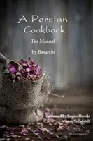 Perzsa szakácskönyv: A kézikönyv - A Persian Cookbook: The Manual