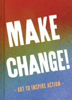 Változtass!: (Inspirációs könyvek nőknek és férfiaknak, Erősítő könyvek, Inspirációs könyvek) - Make Change!: Art to Inspire Action (Inspirational Books for Women and Men, Empowerment Books, Books for Inspiration)