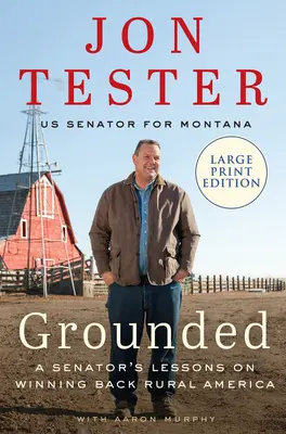 Grounded: Egy szenátor tanulságai a vidéki Amerika visszanyeréséről - Grounded: A Senator's Lessons on Winning Back Rural America