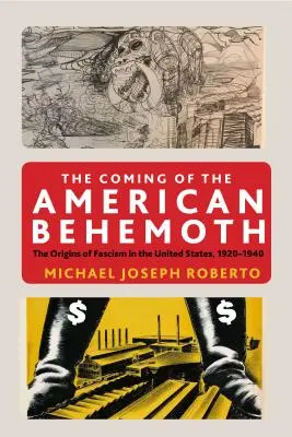 Az amerikai behemótok eljövetele: A fasizmus eredete az Egyesült Államokban, 1920-1940 - The Coming of the American Behemoth: The Origins of Fascism in the United States, 1920 -1940