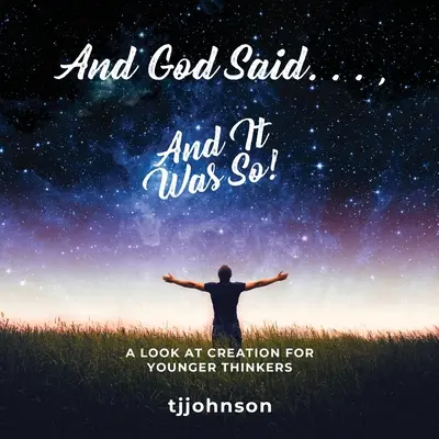 És Isten mondta. ...és így történt!: Egy pillantás a teremtésre fiatalabb gondolkodóknak - And God Said. . ., And It Was So!: A Look at Creation For Younger Thinkers