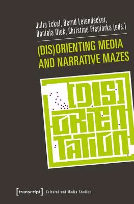 Média és narratív labirintusok (el)tájékozódása - (Dis)Orienting Media and Narrative Mazes