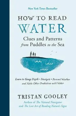 Hogyan olvassuk a vizet: Nyomok és minták a pocsolyáktól a tengerig - How to Read Water: Clues and Patterns from Puddles to the Sea