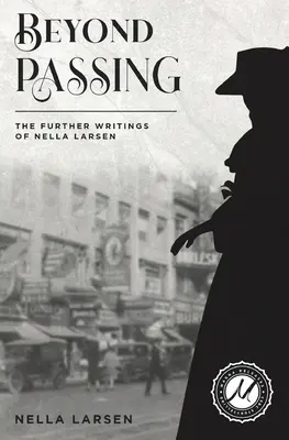 Az elmúláson túl: Nella Larsen további írásai - Beyond Passing: The Further Writings of Nella Larsen