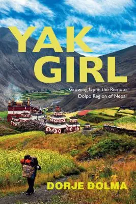 Yak lány: Felnövés Nepál távoli Dolpo régiójában - Yak Girl: Growing Up in the Remote Dolpo Region of Nepal