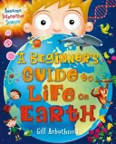 Kezdő útmutató a földi élethez (Arbuthnott Gill (Szerző)) - Beginner's Guide to Life on Earth (Arbuthnott Gill (Author))