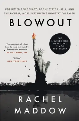 Blowout - Korrupt demokrácia, Oroszország, a gazemberállam és a Föld leggazdagabb, legpusztítóbb ipara - Blowout - Corrupted Democracy, Rogue State Russia, and the Richest, Most Destructive Industry on Earth