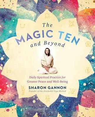 A mágikus tíz és azon túl: Napi spirituális gyakorlat a nagyobb békéért és jólétért - The Magic Ten and Beyond: Daily Spiritual Practice for Greater Peace and Well-Being