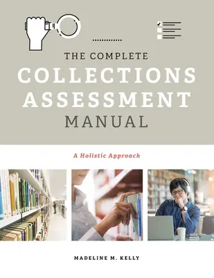 A teljes gyűjtemények értékelési kézikönyve: Holisztikus megközelítés - The Complete Collections Assessment Manual: A Holistic Approach