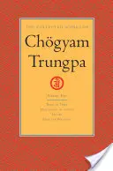 Chgyam Trungpa összegyűjtött művei, 1. kötet: Tibetben született - Meditáció a cselekvésben - Mudra - Válogatott írások - The Collected Works of Chgyam Trungpa, Volume 1: Born in Tibet - Meditation in Action - Mudra - Selected Writings